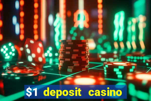 $1 deposit casino real money