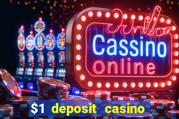 $1 deposit casino real money