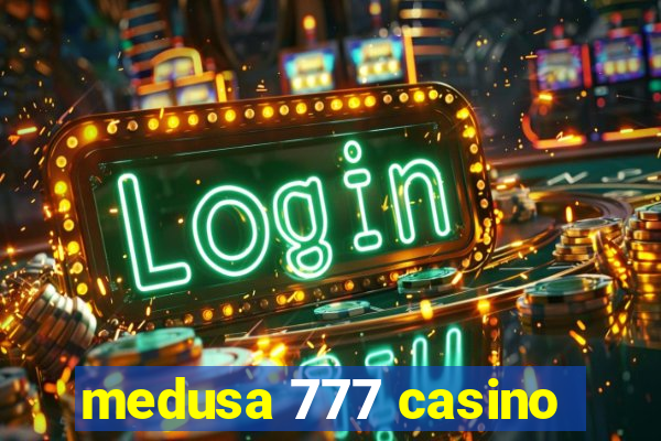 medusa 777 casino