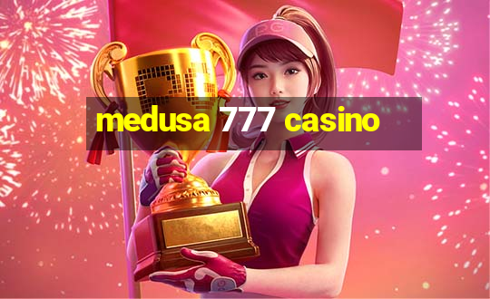 medusa 777 casino