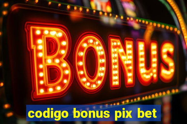 codigo bonus pix bet