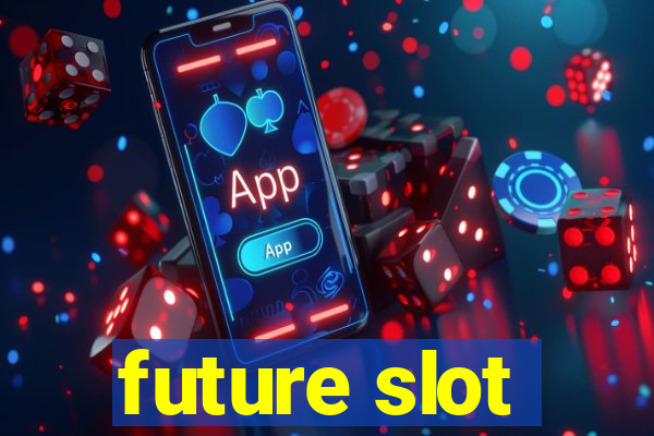 future slot