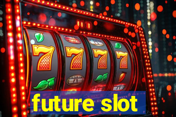 future slot