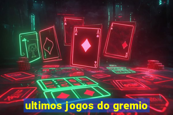 ultimos jogos do gremio