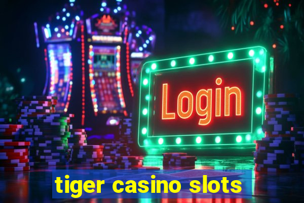 tiger casino slots