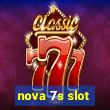 nova 7s slot