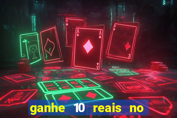 ganhe 10 reais no cadastro bet