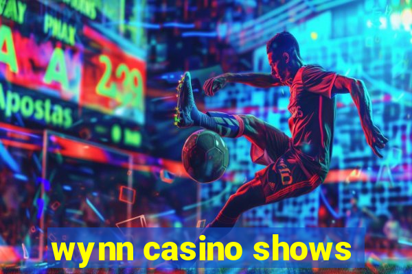 wynn casino shows