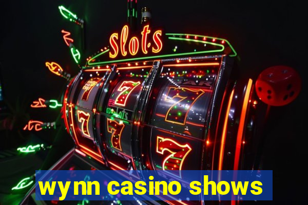 wynn casino shows