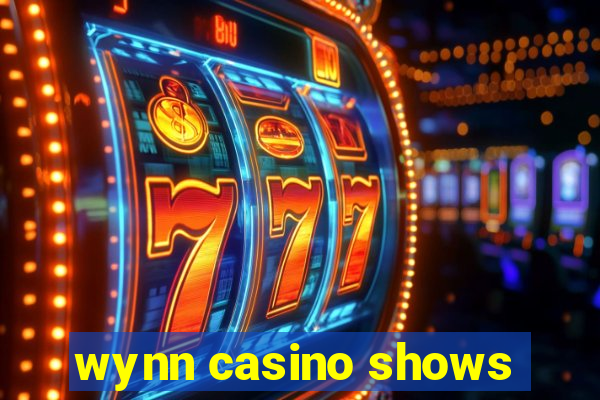 wynn casino shows