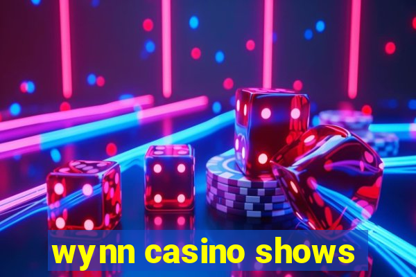 wynn casino shows