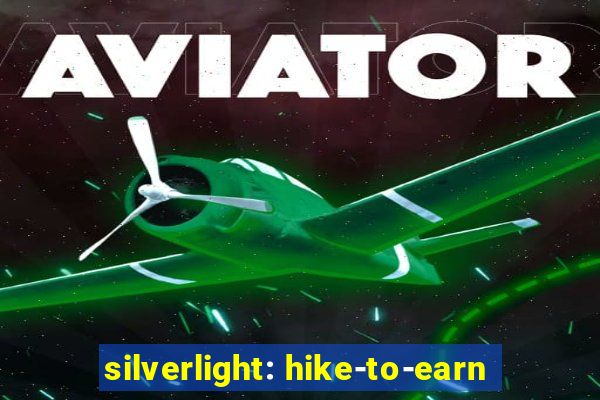 silverlight: hike-to-earn