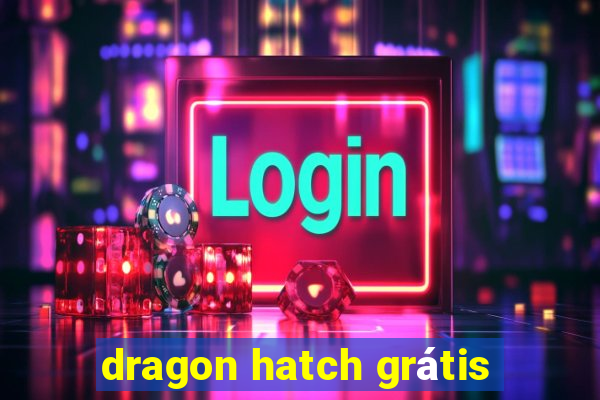 dragon hatch grátis