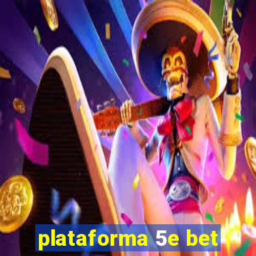 plataforma 5e bet