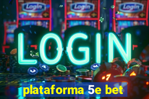 plataforma 5e bet