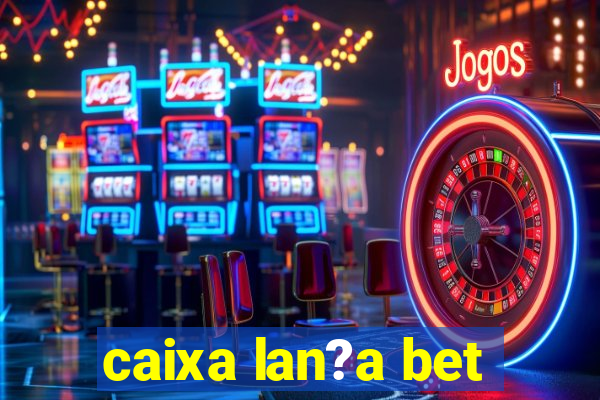 caixa lan?a bet