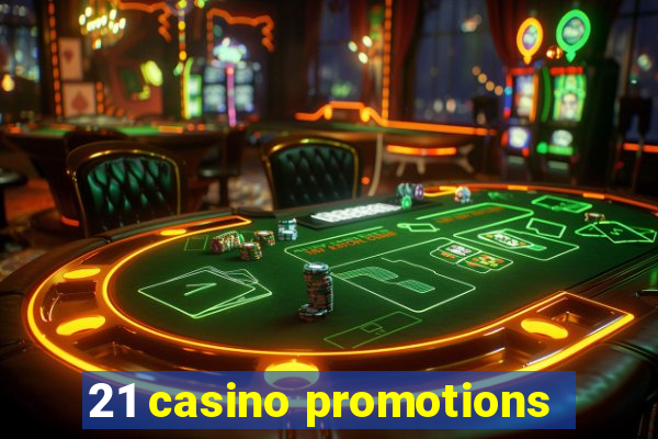 21 casino promotions