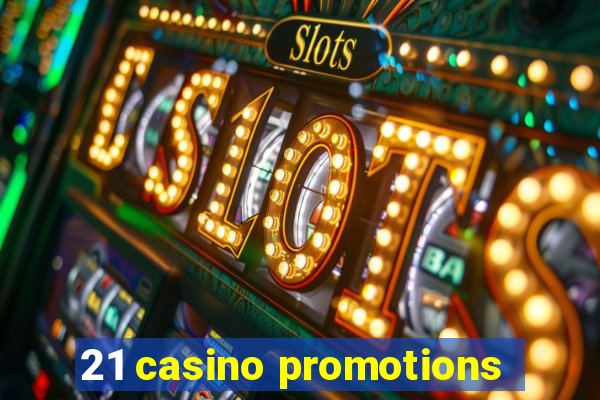 21 casino promotions