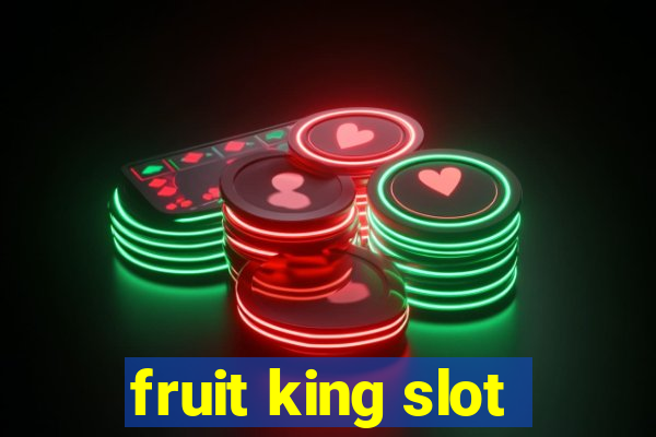 fruit king slot