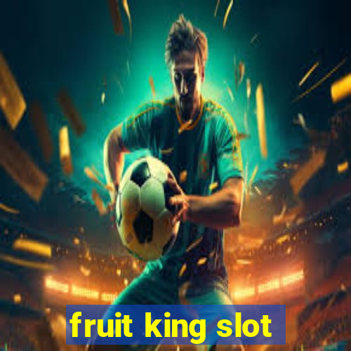 fruit king slot