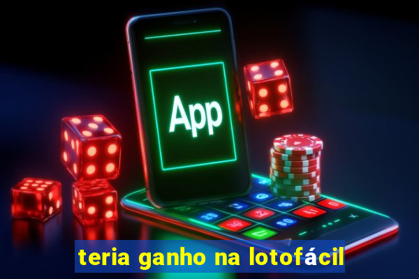 teria ganho na lotofácil