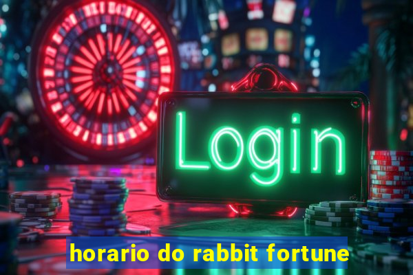 horario do rabbit fortune