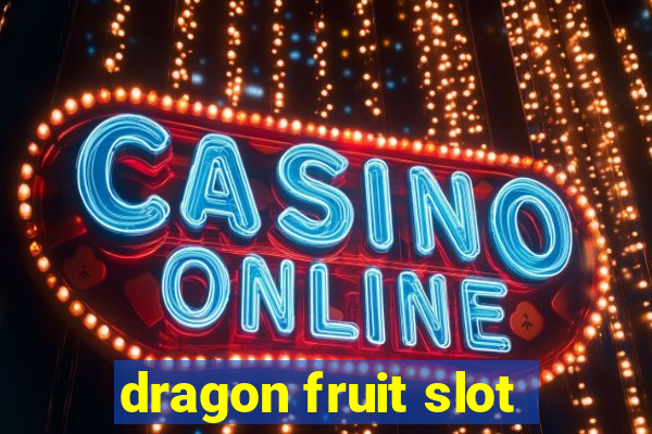 dragon fruit slot