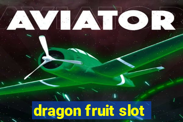 dragon fruit slot