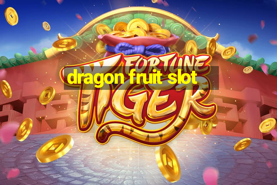 dragon fruit slot