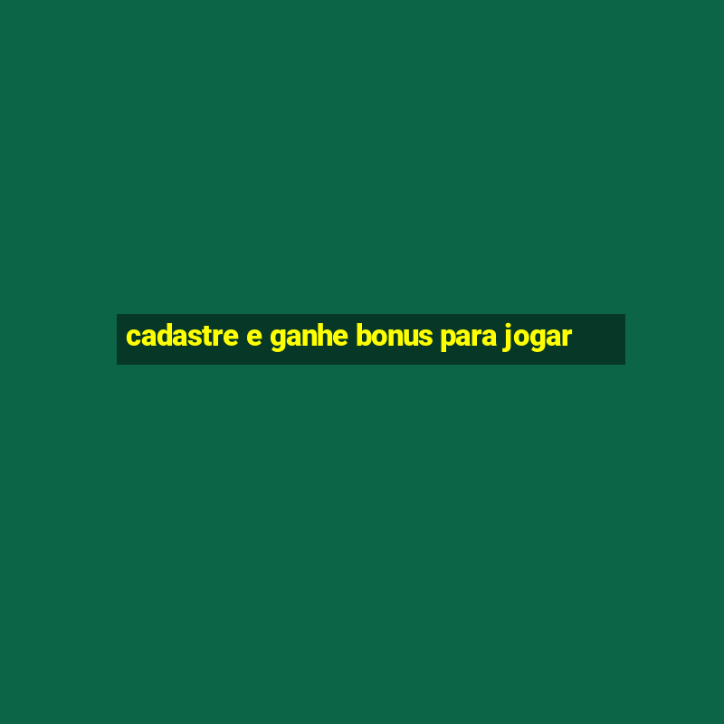 cadastre e ganhe bonus para jogar