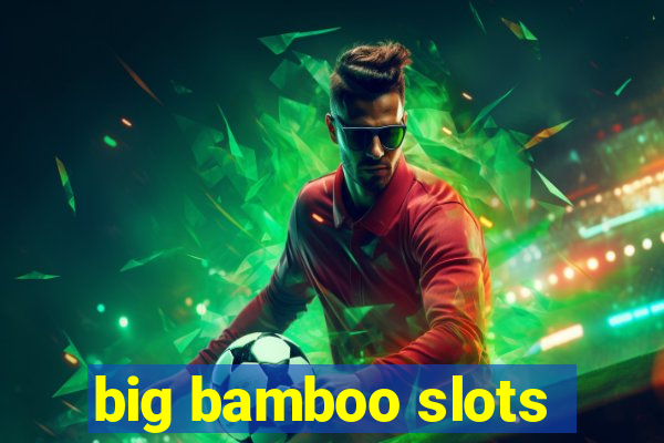 big bamboo slots