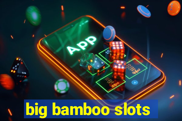 big bamboo slots