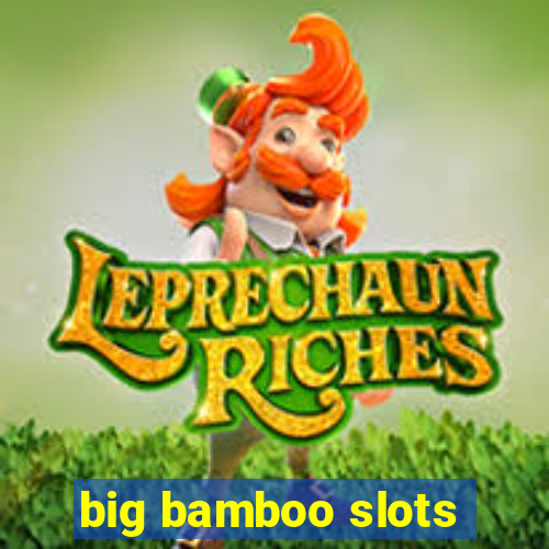 big bamboo slots