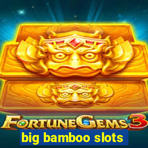 big bamboo slots