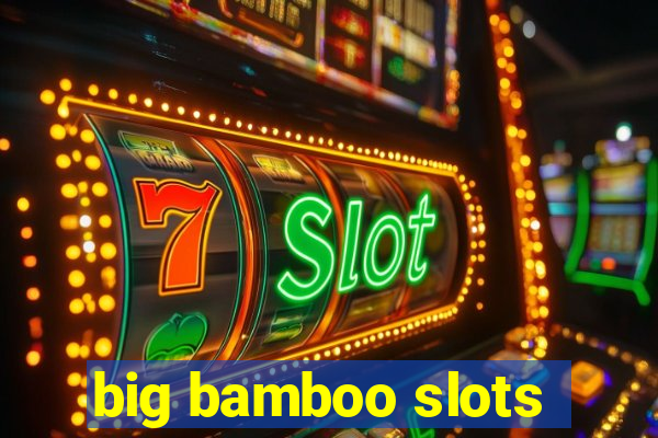 big bamboo slots