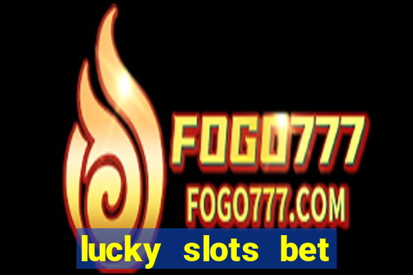 lucky slots bet paga mesmo