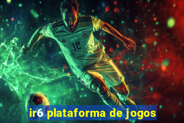 ir6 plataforma de jogos