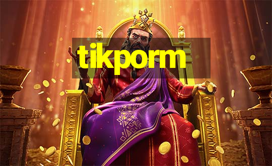 tikporm