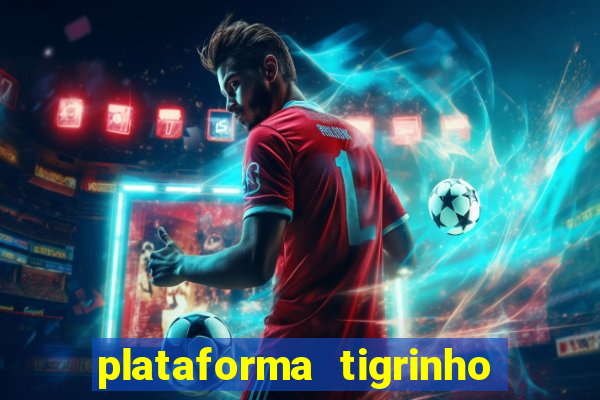 plataforma tigrinho com bonus de cadastro