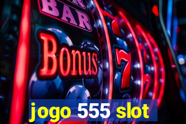 jogo 555 slot