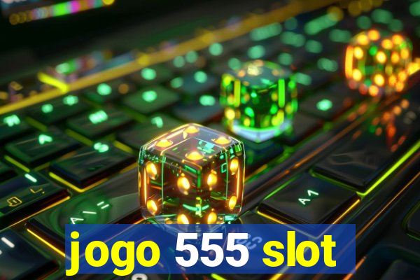 jogo 555 slot