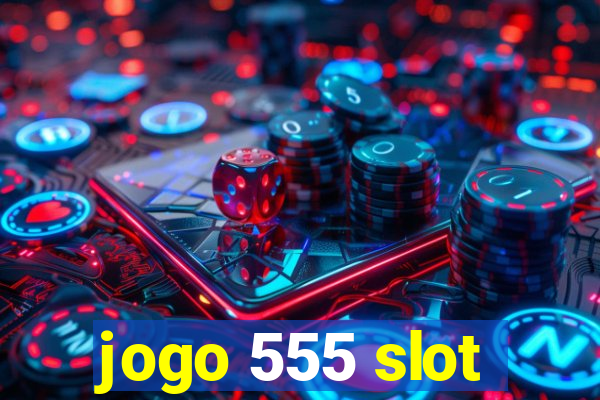 jogo 555 slot