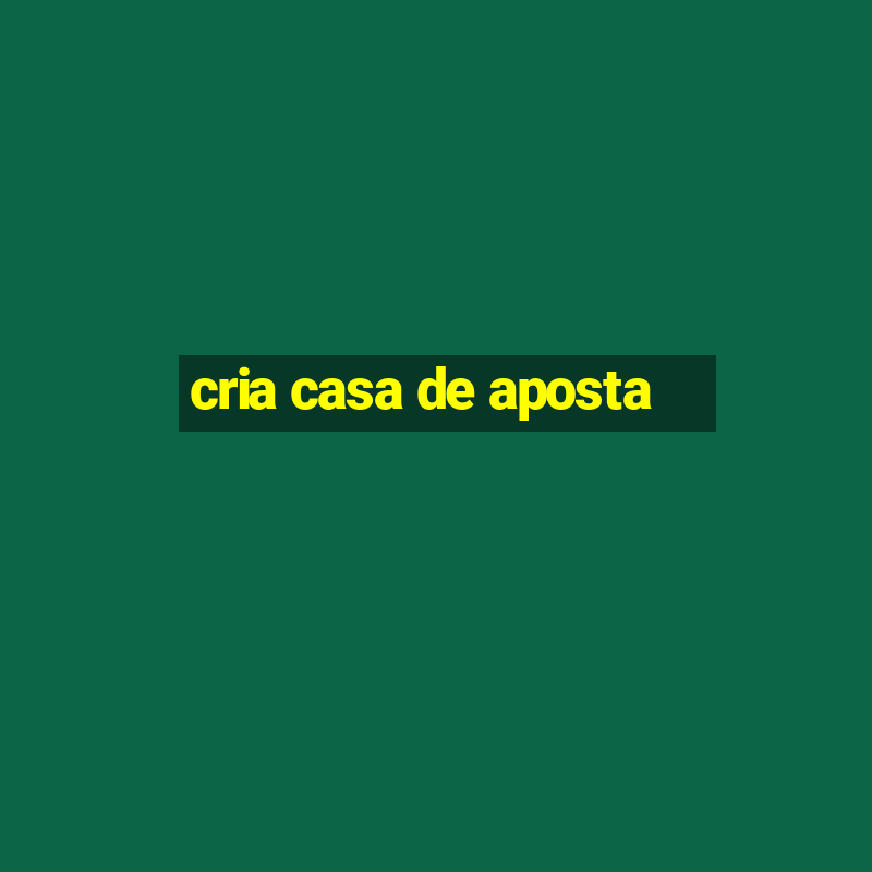 cria casa de aposta