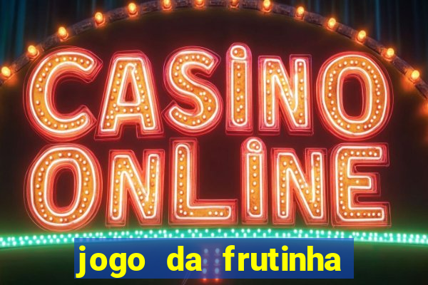 jogo da frutinha que paga dinheiro