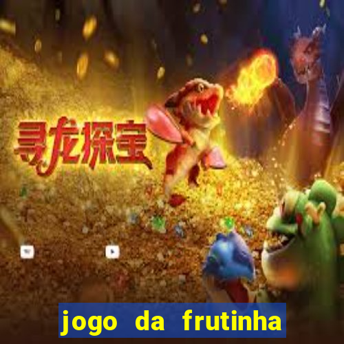 jogo da frutinha que paga dinheiro