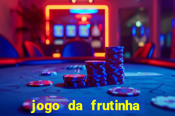 jogo da frutinha que paga dinheiro