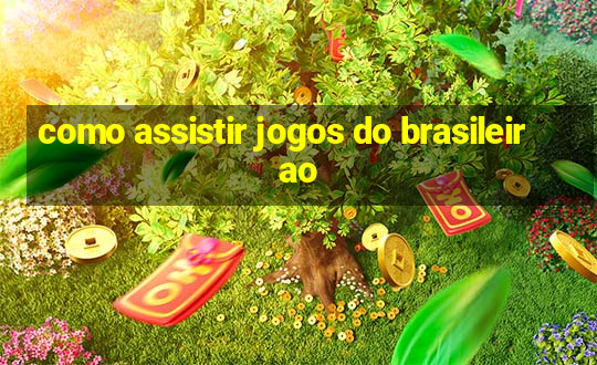 como assistir jogos do brasileirao