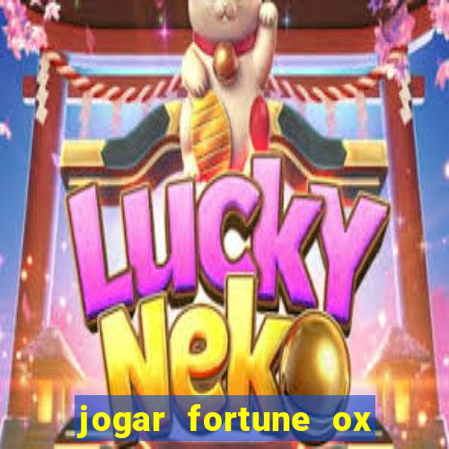 jogar fortune ox de gra?a