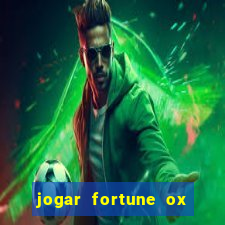 jogar fortune ox de gra?a