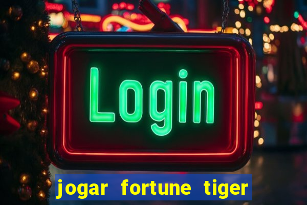 jogar fortune tiger de gra?a